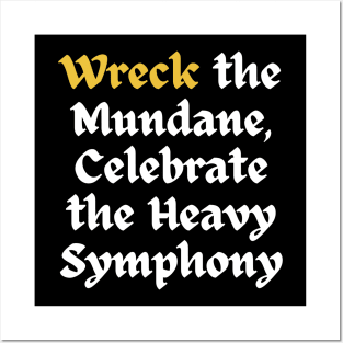 Wreck The Mundane, Celebrate The Heavy Symphony Posters and Art